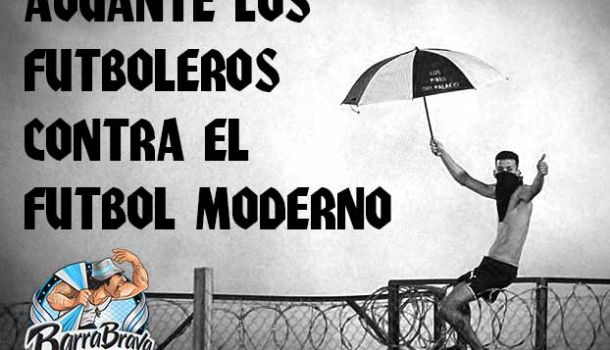 Aguante los futboleros contra el futbol moderno