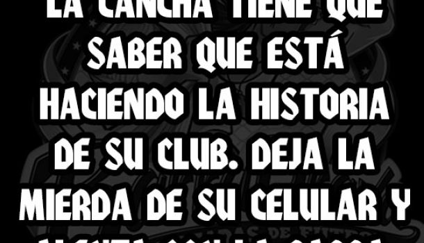 cuando un hincha va a la cancha tiene que saber que está haciendo la historia de su club. Deja la mierda de su celular y alenta con la barra, puto!