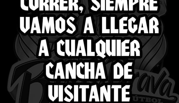 Nadie nos puede correr siempre vamos a llegar a cualquier cancha de visitante o de local