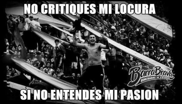 No critiques mi locura si no entendes mi pasion