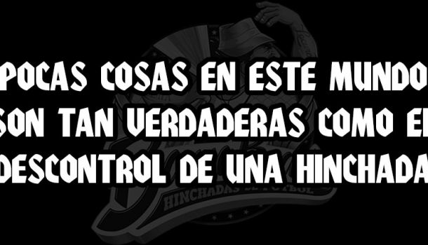 Pocas cosas en este mundo son tan verdaderas como el descontrol de una hinchada