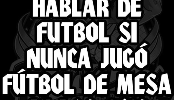 Que me vas a hablar de futbol si nunca jugó fútbol de mesa en los 80's