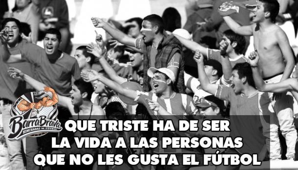 Que triste ha de ser la vida a las personas que no les gusta el fútbol