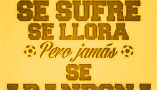 Se festeja, se sufre, se llora, PERO JAMÃS SE ABANDONA!