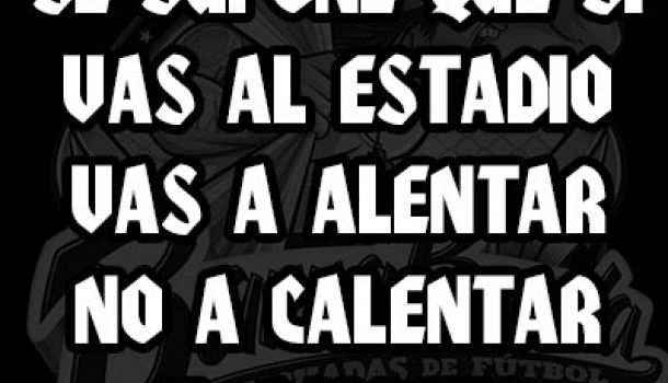 Se supone que si vas al estadio vas a alentar no a calentar el asiento