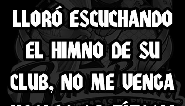 Si usted nunca lloró escuchando el himno de su club, no me venga hablar de fútbol!