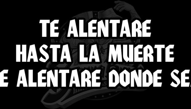 Te alentare hasta la muerte te alentare donde sea