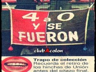 Trapo - Bandeira - Faixa - Telón - "4 a 0 y se fueron. Recuerda el retiro de Unión antes del pitazo final" Trapo de la Barra: Los de Siempre • Club: Colón • País: Argentina