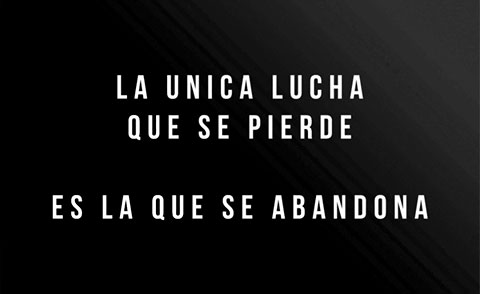 La unica lucha que se pierde es la que se abandona