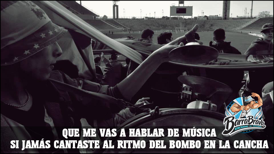 Que me vas a hablar de música  si jamás cantaste al ritmo del bombo en la cancha