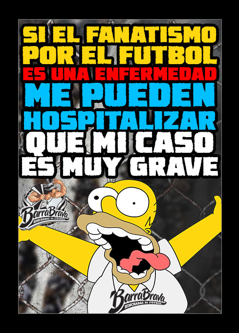 Si el fanatismo por el futbol es una enfermedad me pueden hospitalizar que mi caso es muy grave