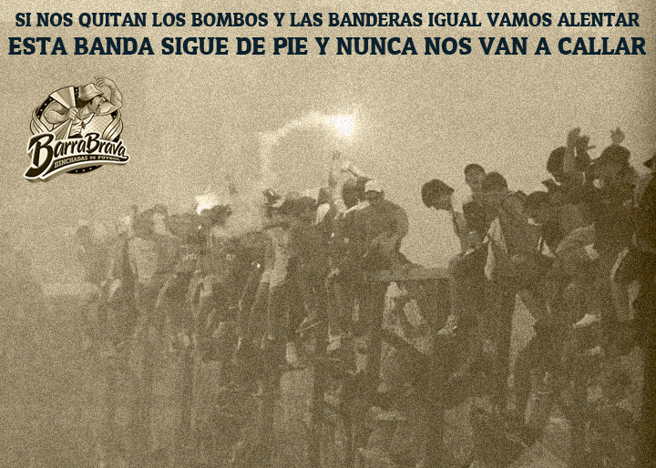 Si nos quitan los bombos y las banderas Igual vamos alentar Esta banda sigue de pie Nunca nos van a callar