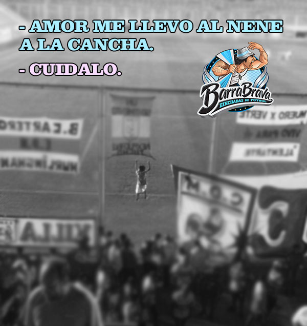 - Amor me llevo al nene a la cancha. - Cuidalo.