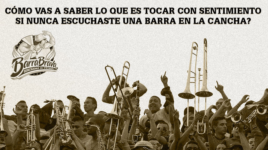 Cómo vas a saber lo que es tocar con sentimiento si nunca escuchaste una barra en la cancha?