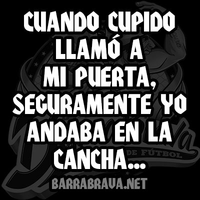 Cuando cupido llamó a mi puerta, seguramente yo andaba en la cancha...