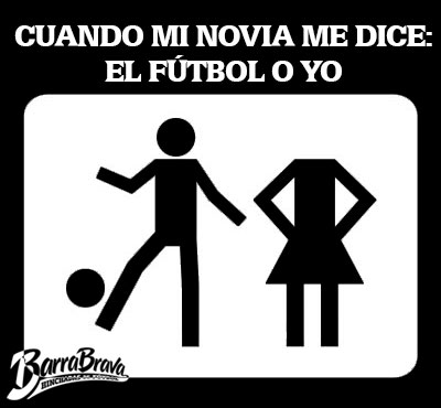 Cuando mi novia me dice: EL FÚTBOL O YO