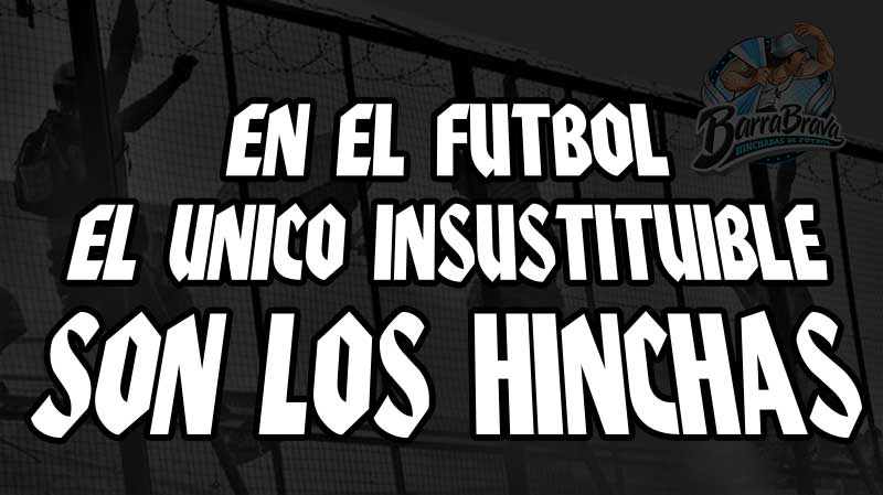 En el fútbol el unico insustituible son los hinchas