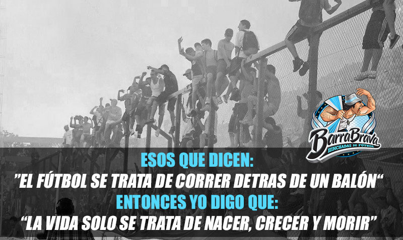 Esos que dicen El fútbol se trata de correr detras de un balón entonces yo digo que la vida solo se trata de nacer,crecer y morir