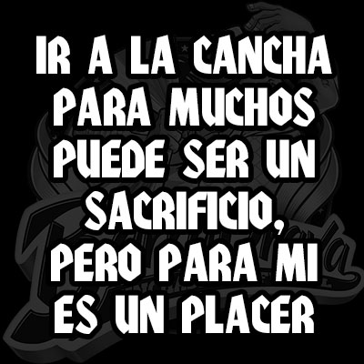 ir a la cancha para muchos puede ser un sacrificio, pero para mi es un placer