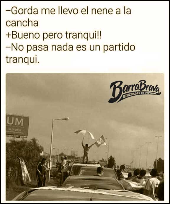 - Gorda me llevo el nene a la cancha + Bueno pero tranqui! - No pasa nada es un partido tranqui.