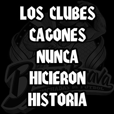 Los clubes cagones nunca hicieron historia