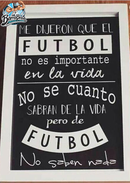 Me dijeron que el fútbol no es importante en la vida...