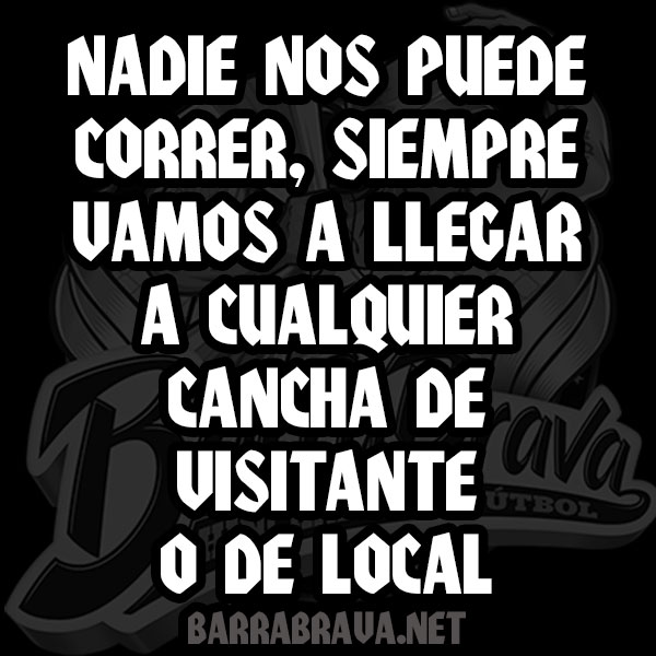 Nadie nos puede correr siempre vamos a llegar a cualquier cancha de visitante o de local