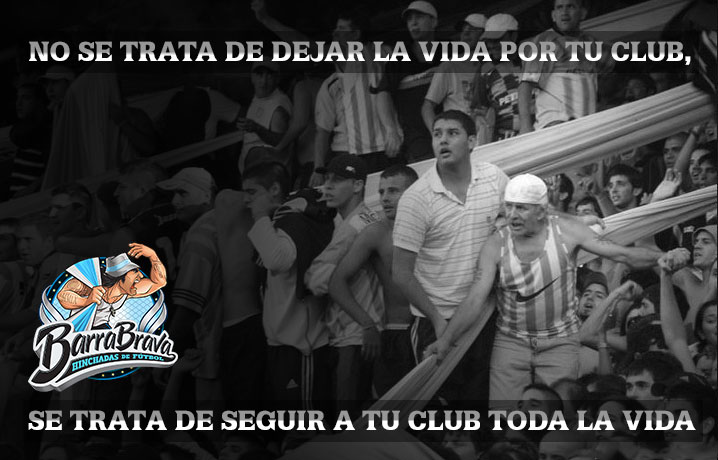 No se trata de dejar la vida por tu club, se trata de seguir a tu club toda la vida