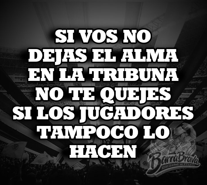 Si vos no dejas el alma en la tribuna no te quejes si los jugadores tampoco lo hacen