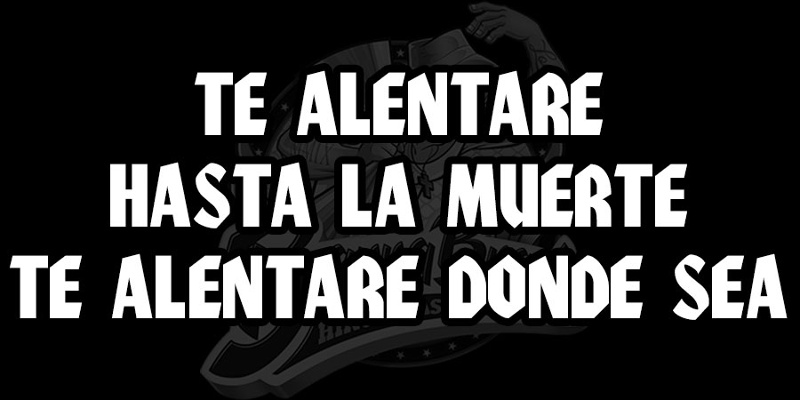 Te alentare hasta la muerte te alentare donde sea