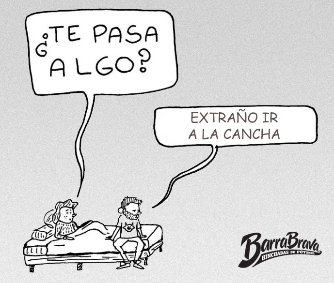 - ¿Te pasa algo? - Extraño ir a la cancha